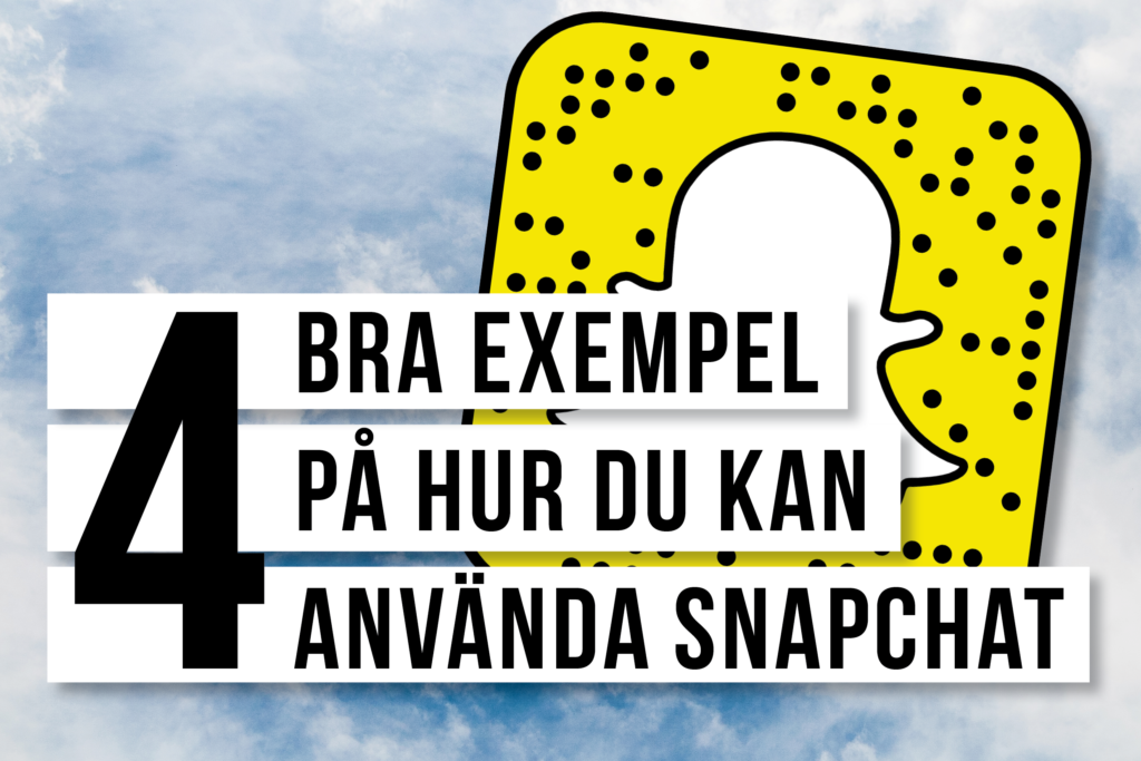 FYRA BRA EXEMPEL PÅ HUR DU KAN ANVÄNDA SNAPCHAT - Kommunikationsbyrå